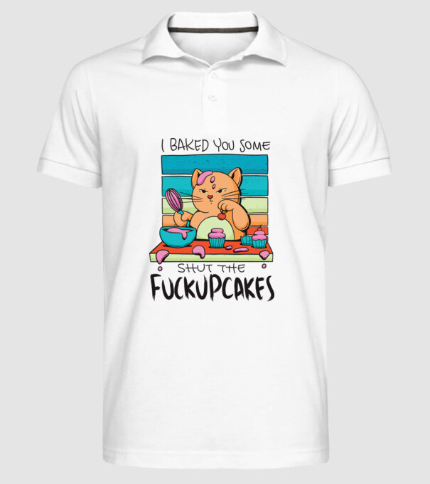 I bakde you some shut the fuckupcakes model alb pe tricou
