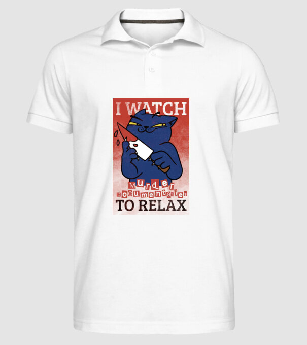 I Watch Murder Docusmentaries to Relax Cu pisică model alb pe tricou