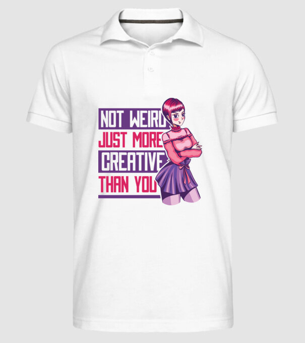 Not weird just more creative than you Anime model alb pe tricou