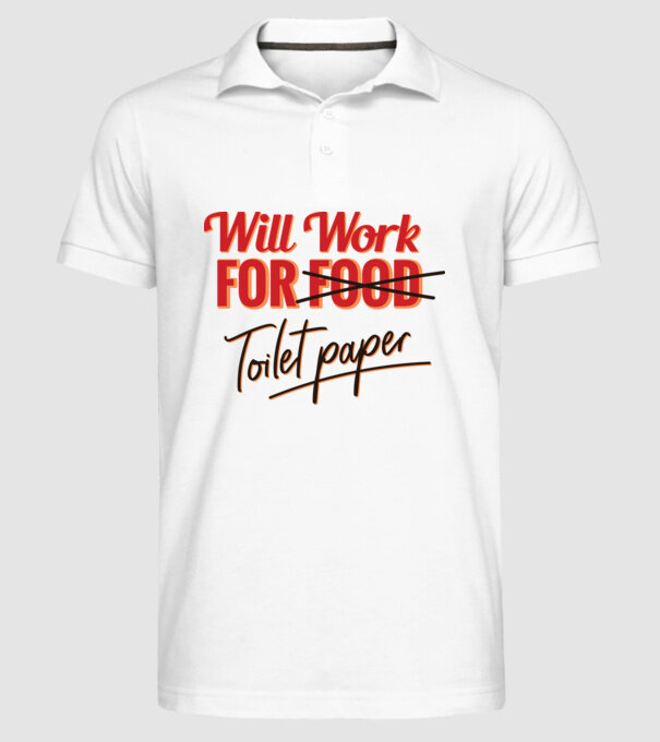 Will work for Toilet paper model alb pe tricou