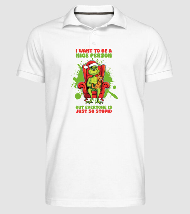 I want to be a nice person but everyone is just so stupid - Grinch model alb pe tricou