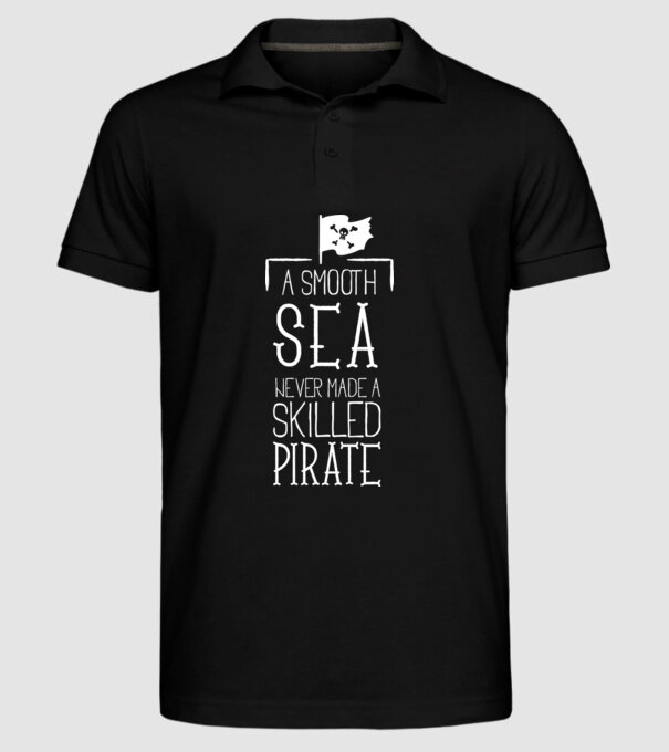 A Smooth Sea never made a skilled Pirate model negru pe tricou