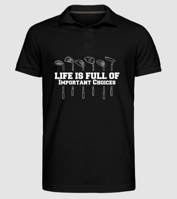 Viața este plină de decizii dificile Golf model negru pe tricou