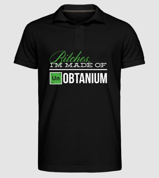 Bitches im made of unobtanium model negru pe tricou