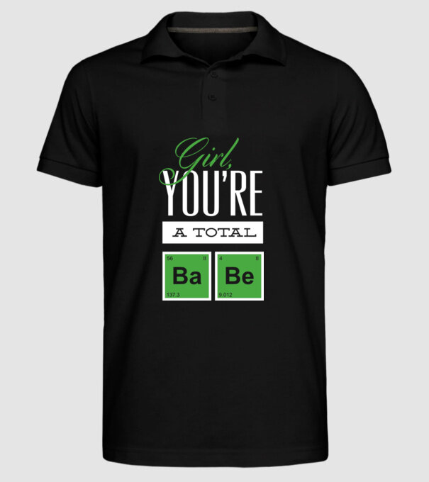 Girl you are a total Babe model negru pe tricou