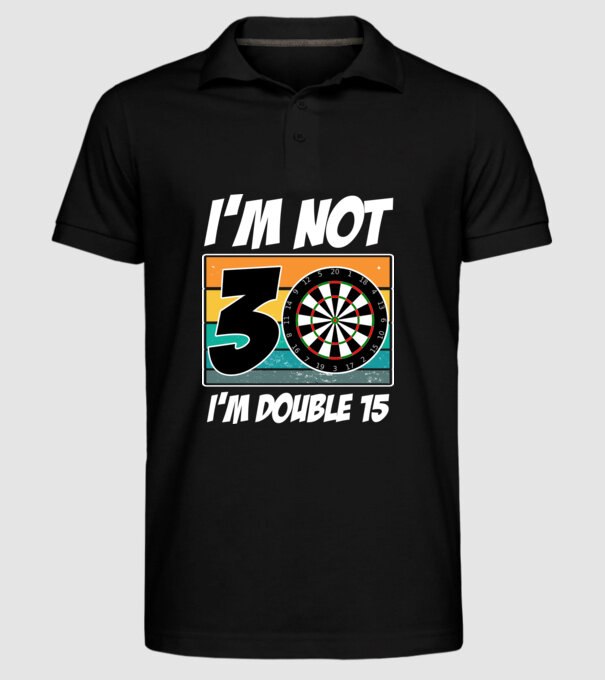 'I''m not 30 I''m double 15 darts birthday' model negru pe tricou