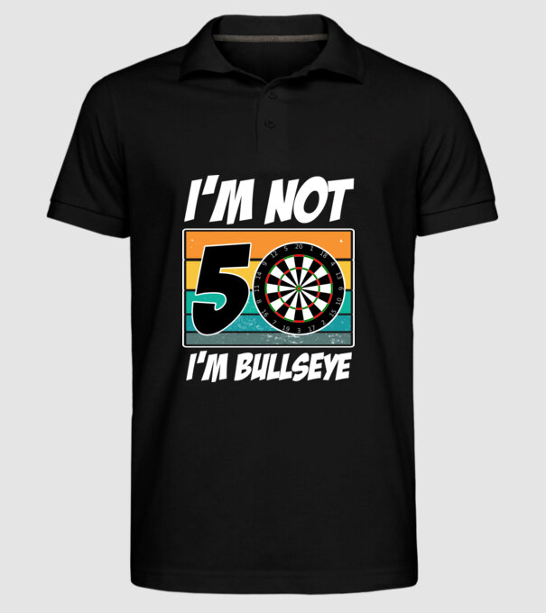 'I''m not 50 I''m bullseye darts birthday' model negru pe tricou