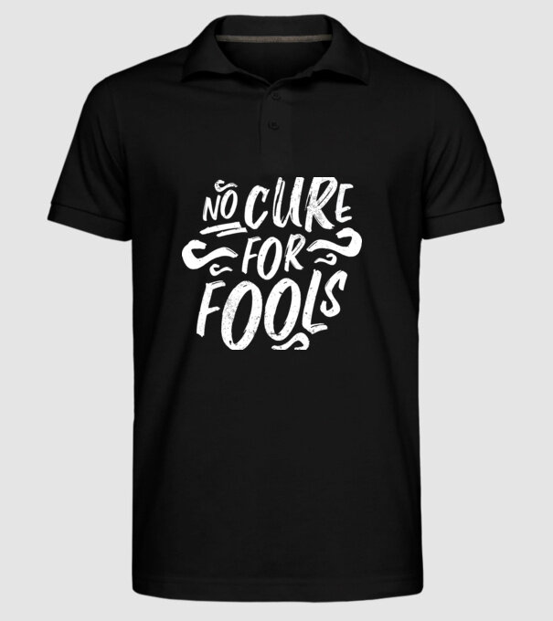 No cure for Fools - Nu există leac pentru proști model negru pe tricou