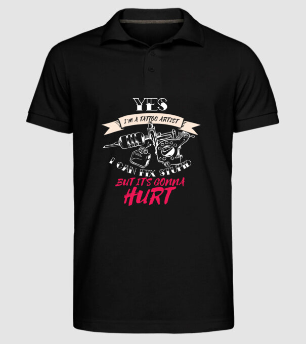 'Yes, I''m a Tattoo Artist. I can fix stupid but it''s gonna hurt - tricou artist tatuaj' model negru pe tricou