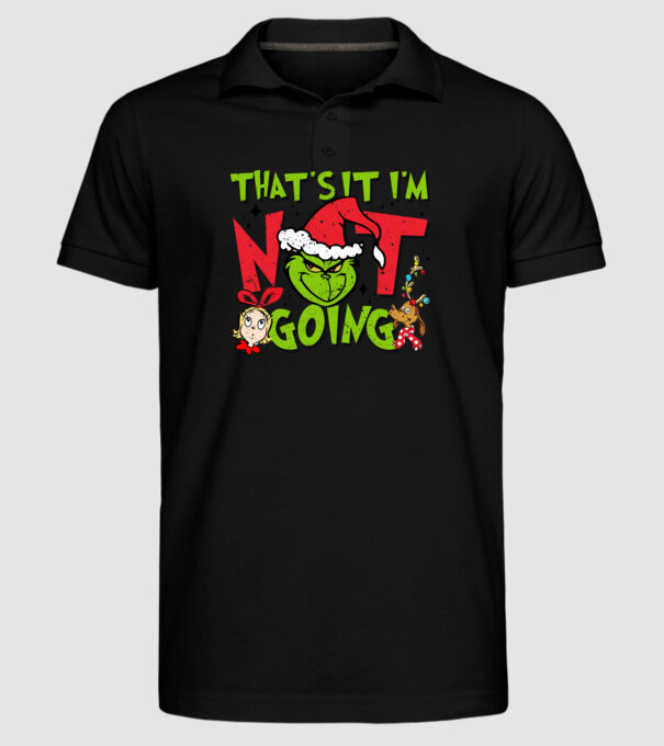 That's it I'm not going - Grinch model negru pe tricou