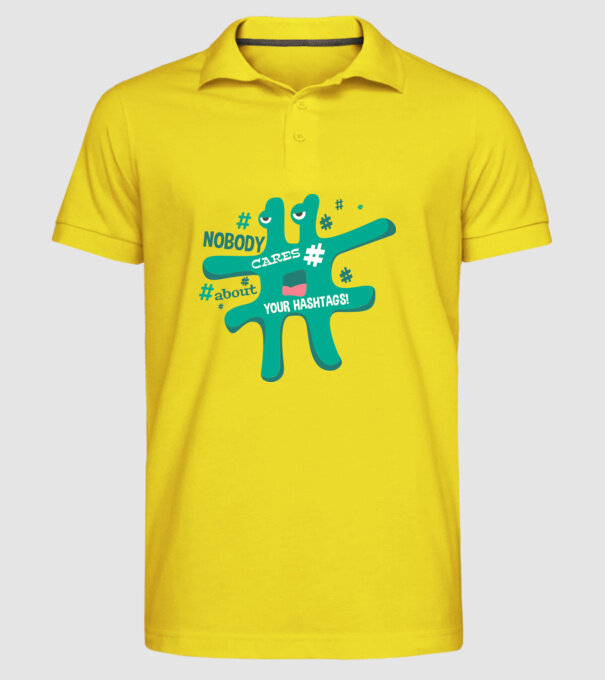 Nobody cares about your hashtags model galben pe tricou