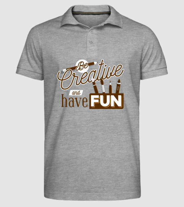 Be creative and have fun model gri pe tricou