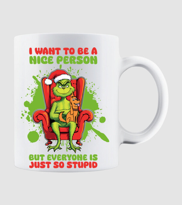 I want to be a nice person but everyone is just so stupid - Grinch model alb pe tricou