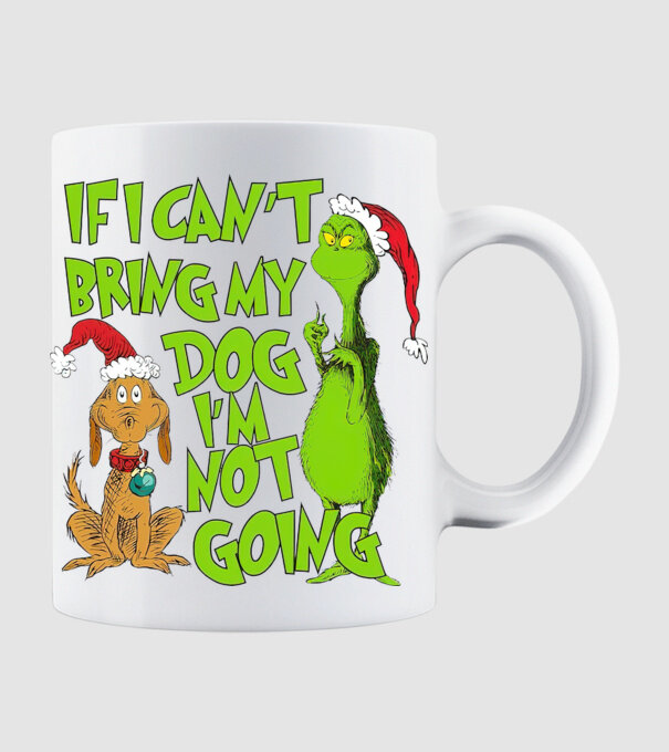 If i can't bring my dog I'm not going - Grinch model alb pe tricou