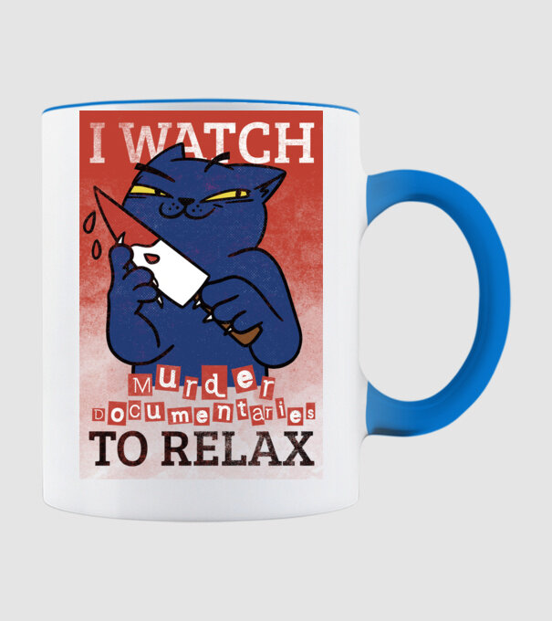 I Watch Murder Docusmentaries to Relax Cu pisică model albastru deschis pe tricou