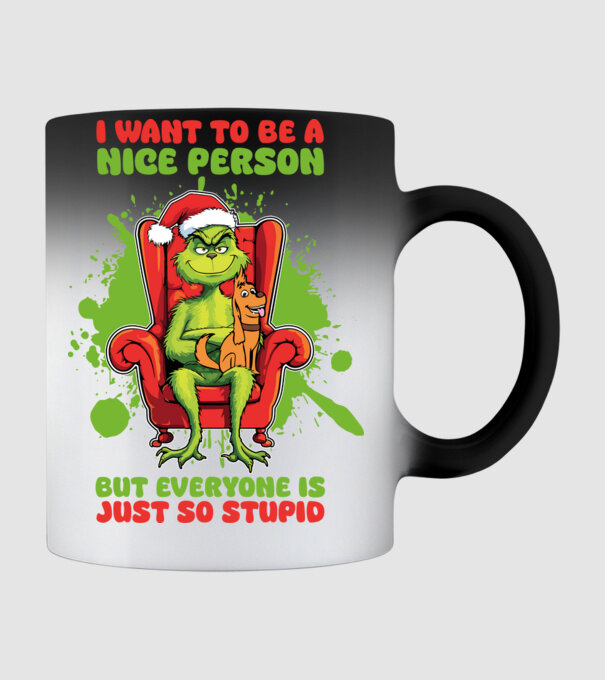I want to be a nice person but everyone is just so stupid - Grinch model negru pe tricou