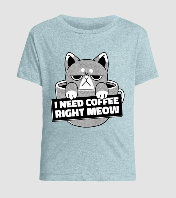 I need Coffee Right Meow model albastru deschis pe tricou
