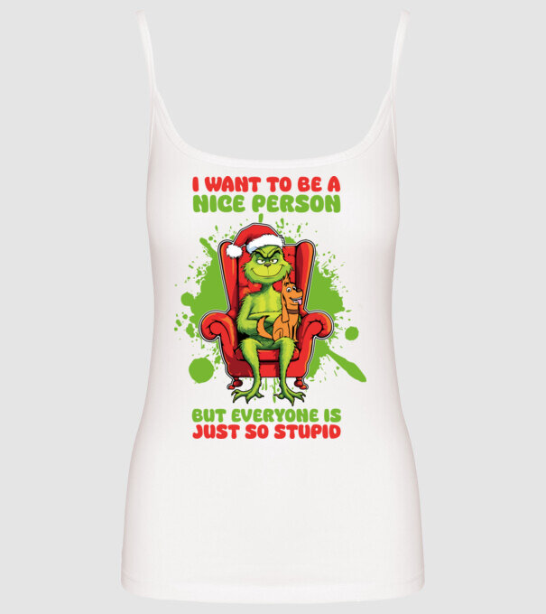 I want to be a nice person but everyone is just so stupid - Grinch model alb pe tricou