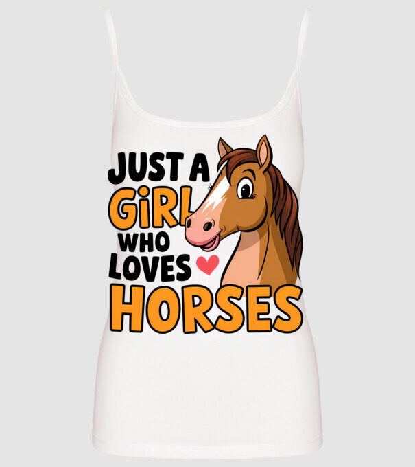 Just a girl who loves horses Alb model alb pe tricou