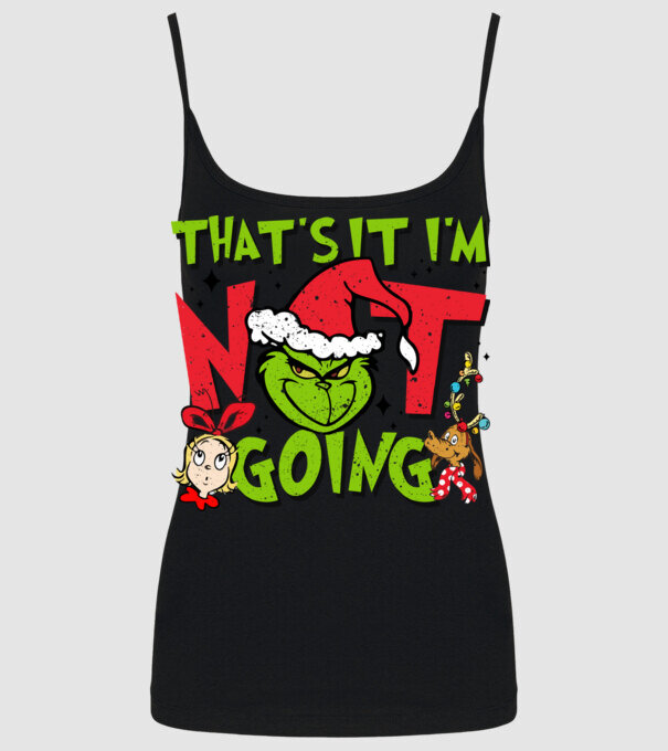 That's it I'm not going - Grinch model negru pe tricou