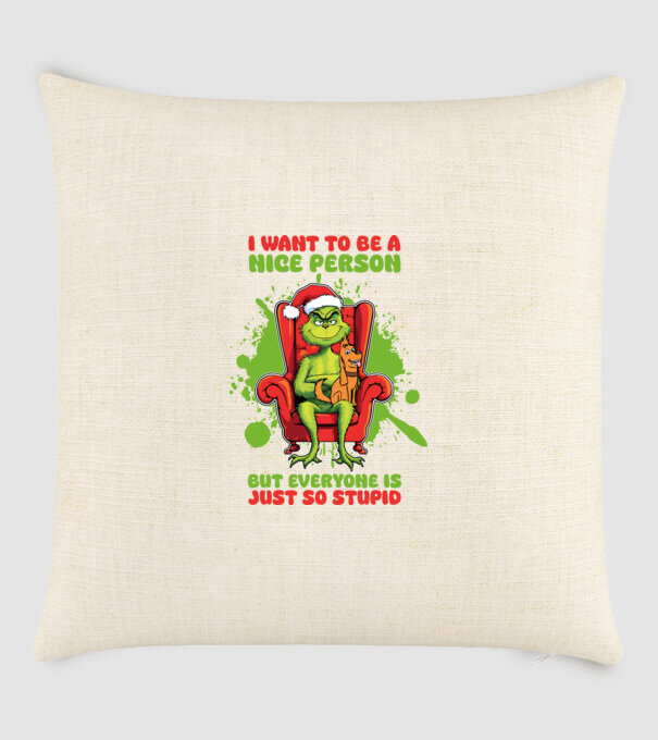 I want to be a nice person but everyone is just so stupid - Grinch model nisipiu pe tricou