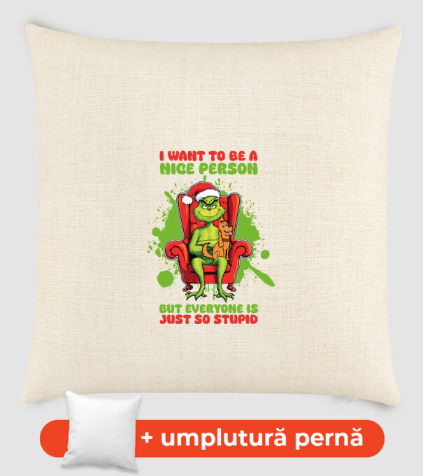 I want to be a nice person but everyone is just so stupid - Grinch model nisipiu pe tricou