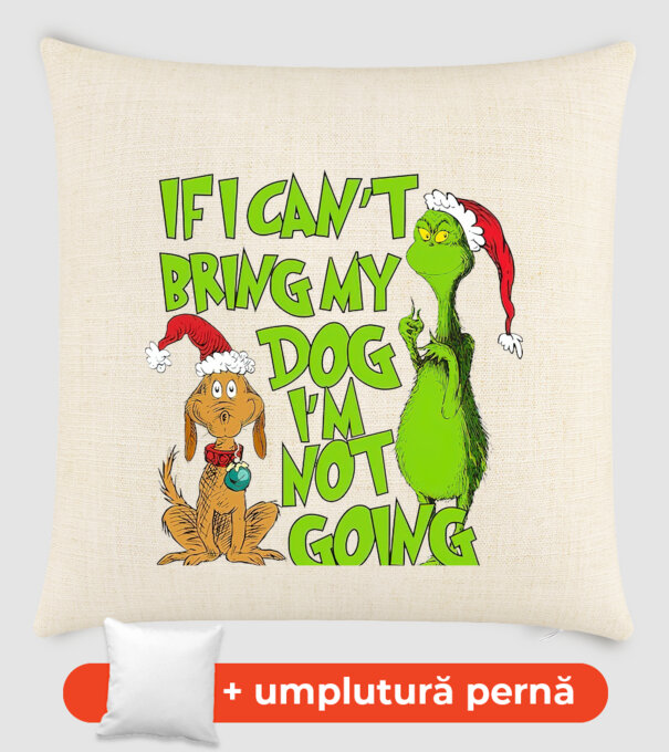 If i can't bring my dog I'm not going - Grinch model nisipiu pe tricou