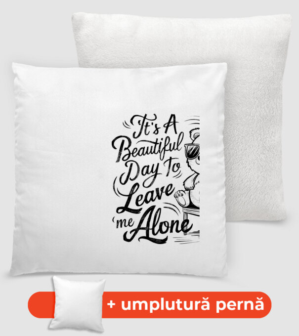 Beautiful day to leave me alone Alb model alb pe tricou