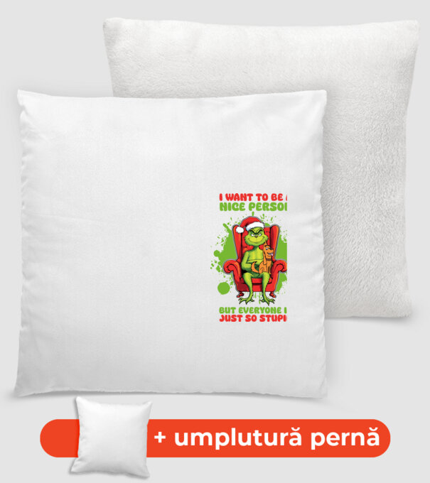I want to be a nice person but everyone is just so stupid - Grinch model alb pe tricou